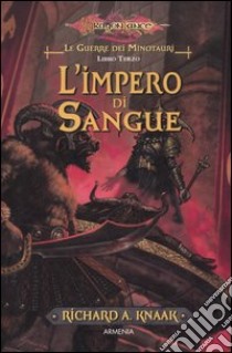 L'impero di sangue. Le guerre dei minotauri. DragonLance. Vol. 3 libro di Knaak Richard A.