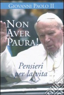 Non aver paura! Pensieri per la vita libro di Giovanni Paolo II