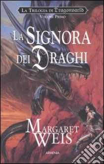 La signora dei draghi. La trilogia di Dragonworld (1) libro di Weis Margaret