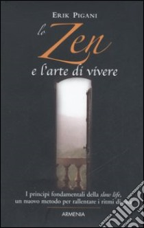 Lo zen e l'arte di vivere libro di Pigani Erik