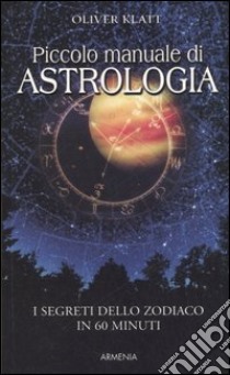 Piccolo manuale di astrologia libro di Klatt Oliver