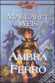 Ambra e ferro. Il discepolo dell'oscurità. DragonLance. Vol. 2 libro di Weis Margaret