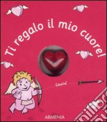 Ti regalo il mio cuore! libro di Bahmann Simone