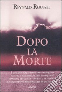 Dopo la morte libro di Roussel Reynald