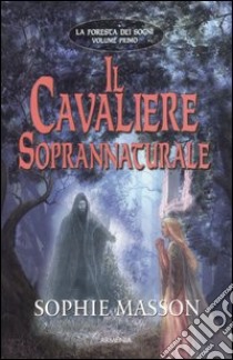 Il Cavaliere soprannaturale. La foresta dei sogni. Vol. 1 libro di Masson Sophie