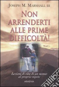 Non arrenderti alle prime difficoltà! libro di Marshall Joseph M.