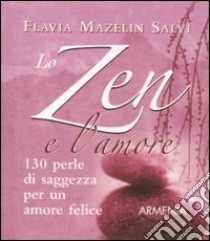 Lo zen e l'amore. 130 perle di saggezza per un amore felice libro di Mazelin Salvi Flavia