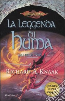 La Leggenda di Huma. Gli eroi. Vol. 1 libro di Knaak Richard A.