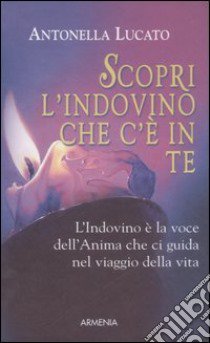 Scopri l'indovino che c'è in te libro di Lucato Antonella