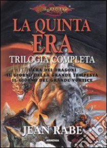 La quinta era. Trilogia completa: L'era dei dragoni­Il giorno della grande tempesta­Il giorno del grande vortice libro di Rabe Jean