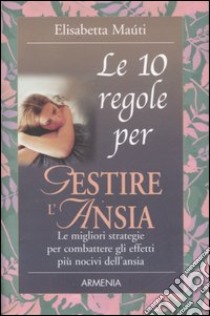 Le dieci regole per gestire l'ansia libro di Maùti Elisabetta