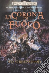 La corona di fuoco. La saga di Shandril. Vol. 2 libro di Greenwood Ed