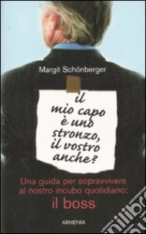 Il mio capo è uno stronzo, il vostro anche? libro di Schönberger Margit