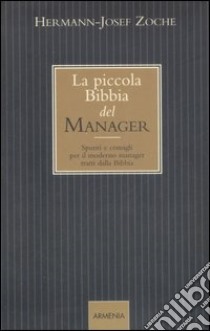 La piccola bibbia del manager. Spunti e consigli per il moderno manager tratti dalla Bibbia libro di Zoche Hermann-Josef