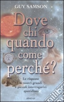 Dove, chi, quando, come, perché? libro di Samson Guy