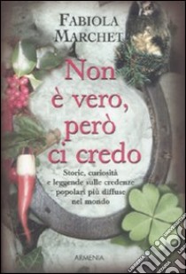 Non è vero, però ci credo libro di Marchet Fabiola