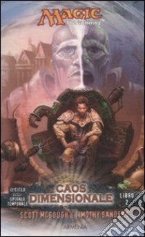 Caos dimensionale. Il ciclo della spirale temporale. Magic the Gathering (2) libro di McGough Scott - Sanders Timothy