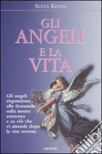 Gli angeli e la vita libro di Kriele Alexa