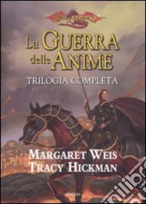 La guerra delle anime. Trilogia completa libro di Weis Margaret; Hickman Tracy