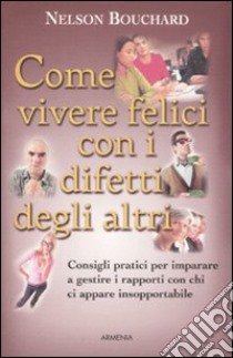 Come vivere felici con i difetti degli altri libro di Bouchard Nelson