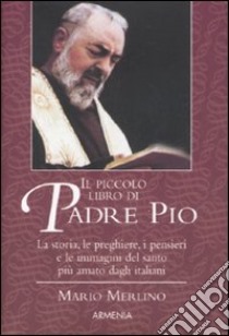 Il piccolo libro di Padre Pio libro di Merlino Mario