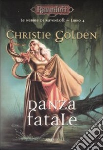 Danza fatale. Le nebbie di Ravenloft. Vol. 4 libro di Golden Christie