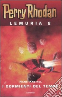 I Dormienti del tempo. Perry Rhodan. Lemuria. Vol. 2 libro di Kneifel Hans