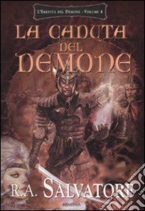 La caduta del demone. L'eredità del demone. Vol. 4 libro di Salvatore R. A.