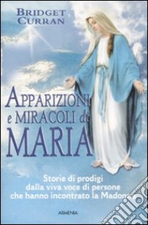 Apparizioni e miracoli di Maria libro di Curran Bridget