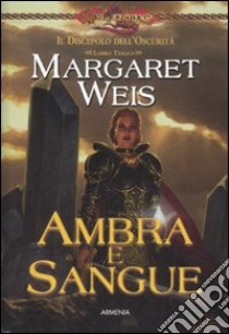 Ambra e sangue. Il discepolo dell'oscurità. DragonLance. Vol. 3 libro di Weis Margaret