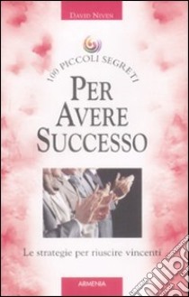 Cento piccoli segreti per avere successo libro di Niven David