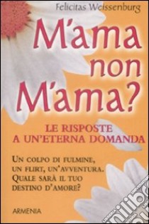 M'ama o non m'ama? libro di Weissenburg Felicitas