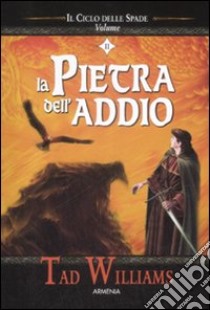 La pietra dell'addio. Il ciclo delle spade. Vol. 2 libro di Williams Tad