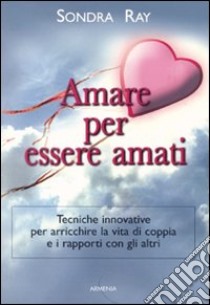 Amare per essere amati libro di Ray Sondra