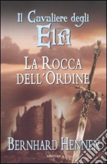 La rocca dell'ordine. Il cavaliere degli elfi (1) libro di Hennen Bernhard