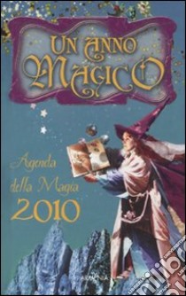 Un Anno magico. Agenda della magia 2010 libro di D'Arcadia A. (cur.)