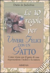 Le Dieci regole per vivere felici con un gatto libro di De Judicibus Dario