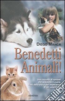 Benedetti animali! libro di Manca Diego