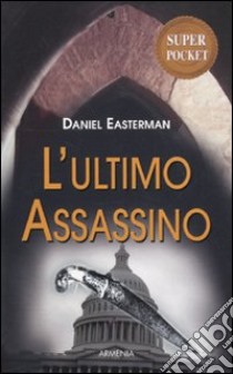 L'Ultimo assassino libro di Easterman Daniel