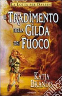 Il Tradimento della gilda di fuoco libro di Brandis Katja