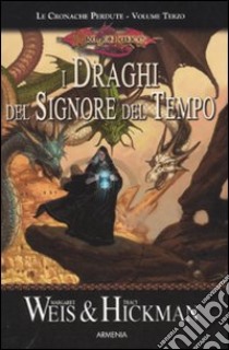 I draghi del signore del tempo. Le cronache perdute. DragonLance. Vol. 3 libro di Weis Margaret; Hickman Tracy