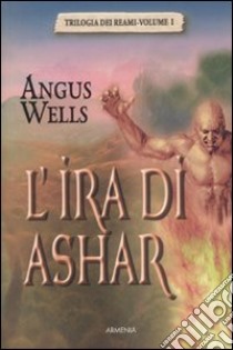 L'ira di Ashar. Trilogia dei reami (1) libro di Wells Angus