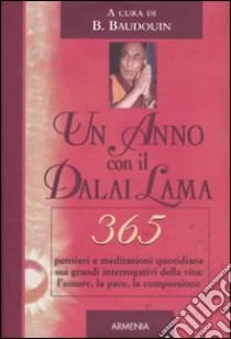 Un anno con il Dalai Lama. 365 pensieri e meditazioni quotidiane sui grandi interrogativi della vita: l'amore, la pace, la compassione libro