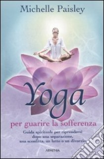 Yoga per guarire la sofferenza libro di Paisley Michelle