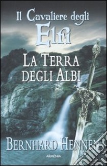 La terra degli Albi. Il cavaliere degli elfi (2) libro di Hennen Bernhard