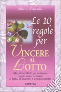 Le 10 regole per vincere al lotto libro di D'Arcadia Alberto