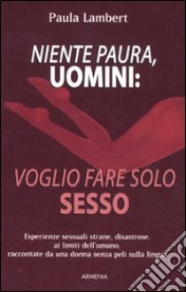 Niente paura, uomini: voglio fare solo sesso libro di Lambert Paula