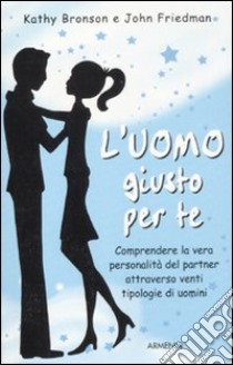 L'uomo giusto per te libro di Bronson Kathy - Friedman Johm