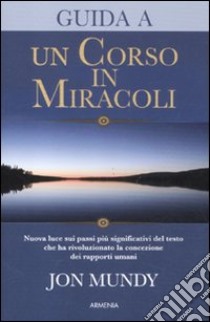 Guida a «Un corso in miracoli» libro di Mundy Jon