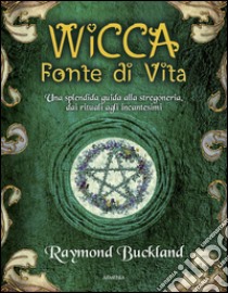 Wicca. Fonte di vita libro di Buckland Raymond